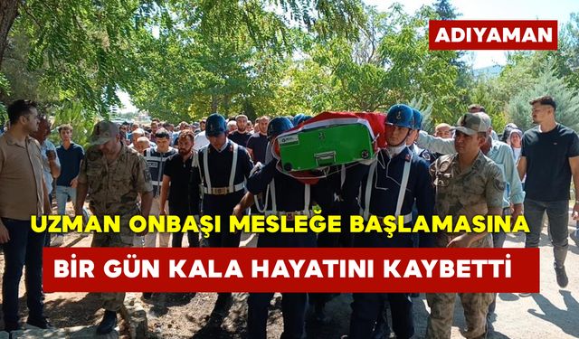 Uzman Onbaşı Mesleğe Başlamasına Bir Gün Kala Hayatını Kaybetti