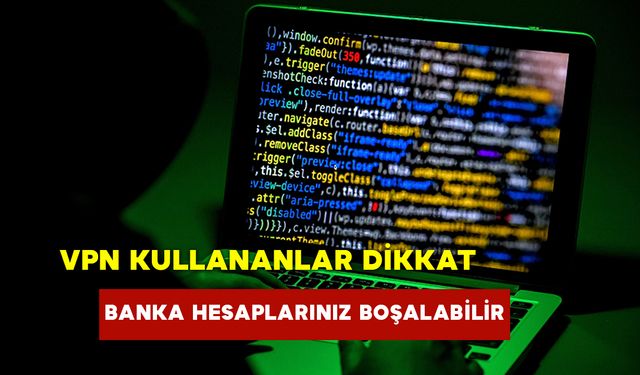 Vpn Kullananlar Dikkat: Banka Hesaplarınız Boşaltılabilir