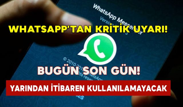 WhatsApp’tan Kritik Uyarı: Bugün Son Gün! Yarından İtibaren Kullanılamayacak