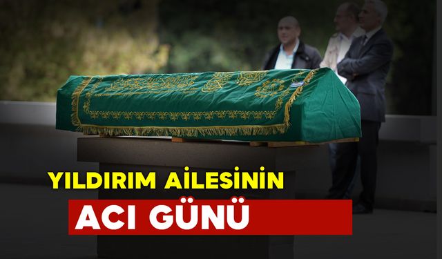 Yıldırım Ailesinin Acı Günü