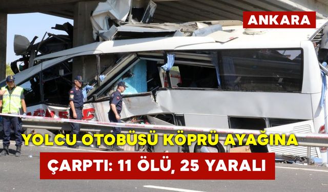 Yolcu Otobüsü Köprü Ayağına Çarptı: 11 Ölü, 25 Yaralı