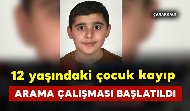 12 yaşındaki kaybolan çocuk için arama çalışması başlatıldı