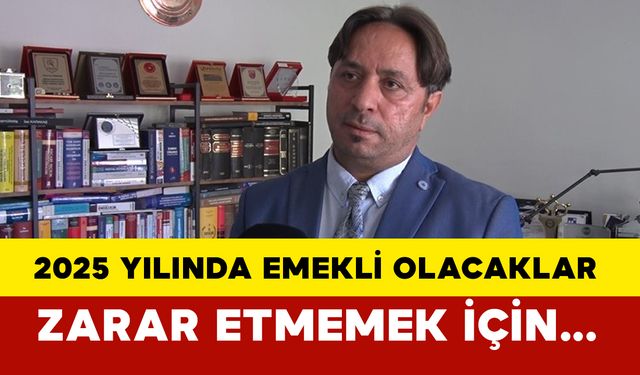 2025 yılında emekli olacaklara uzmanından uyarı