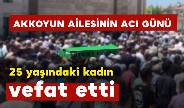 25 yaşındaki Beyzanur Akkoyun vefat etti