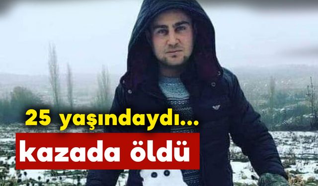 25 yaşındaki gencin ölümü yasa boğdu