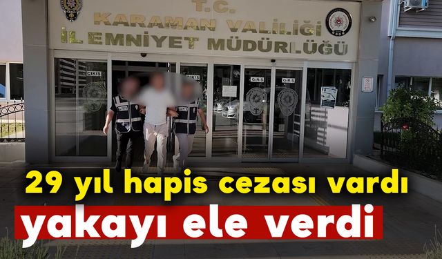 29 yıl hapis cezası vardı yakalandı