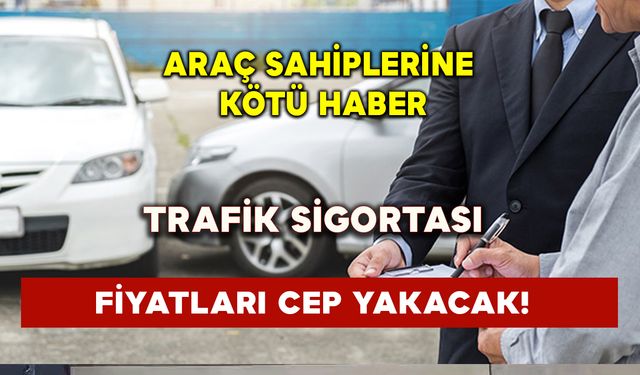 Araç sahiplerine kötü haber: Trafik sigortası fiyatları cep yakacak!