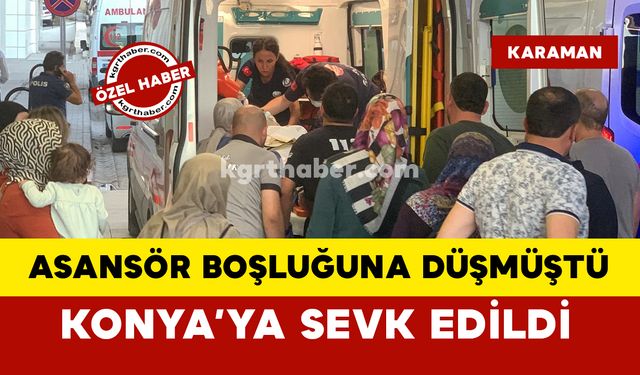 Asansör boşluğuna düşmüştü... Konya'ya sevk edildi- Video Haber