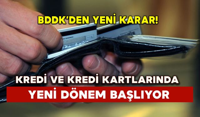 BDDK yeni karar!  Kredi ve kredi Kartlarında yeni dönem başlıyor