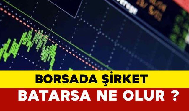 Borsada şirket batarsa ne olur?