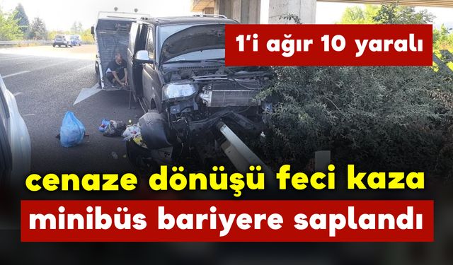 Cenaze dönüşü kazada 1'i ağır 10 kişi yaralandı