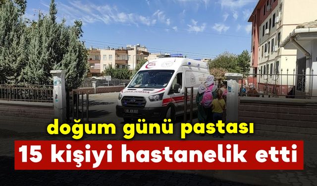 Doğum günü pastasından 15 kişi hastanelik oldu