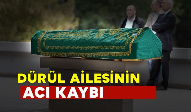 Dürül Ailesinin Acı Günü