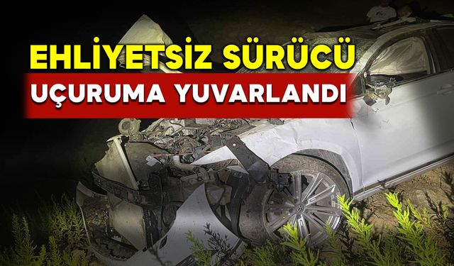 Ehliyetsiz sürücü çocuk uçuruma yuvarlandı