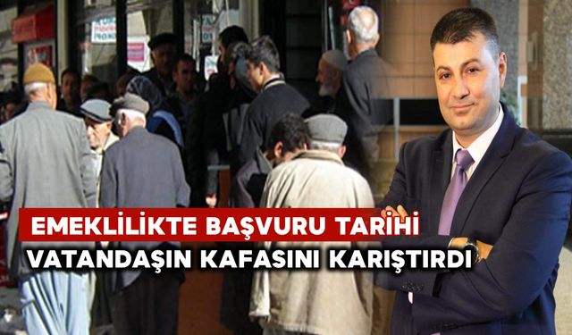 Emeklilikte Başvuru Tarihi Vatandaşın Kafasını Karıştırdı