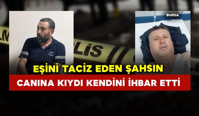 Eşini taciz eden şahsın canına kıydı kendini ihbar etti