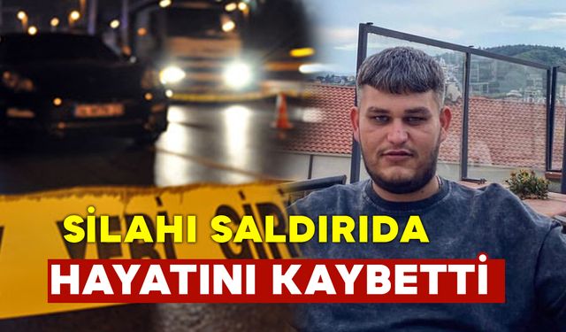 Genç adam silahlı saldırı sonucu hayatını kaybetti