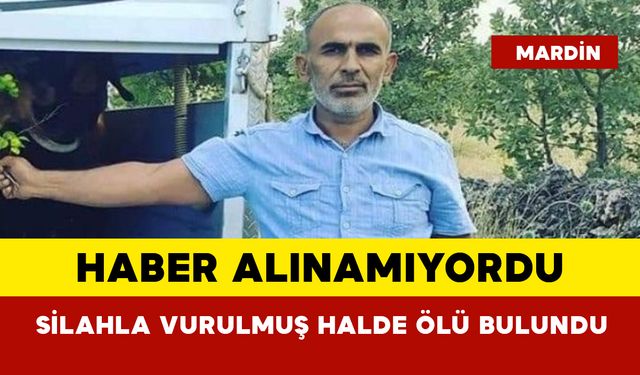 Haber alınamıyordu... Silahla vurulmuş halde ölü bulundu