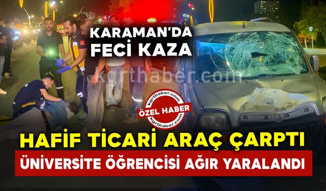 Hafif ticari aracın çarptığı üniversite öğrencisi ağır yaralandı