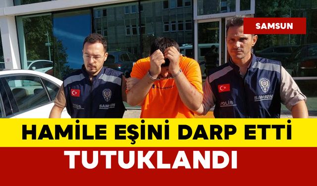 Hamile eşini darp etmişti... tutuklandı