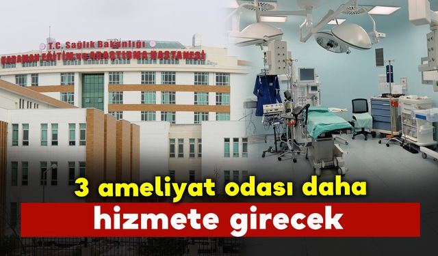 Hastanede 3 ameliyat odası daha hizmete girecek