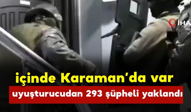 İçinde Karaman'da var 44 ilde uyuşturucu operasyonu: