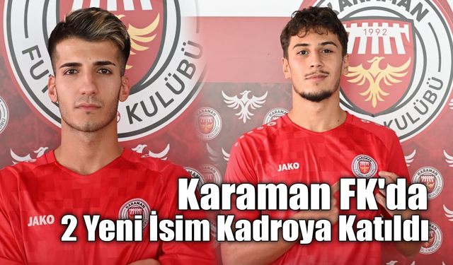 Karaman FK'da 2 Yeni İsim Kadroya Katıldı