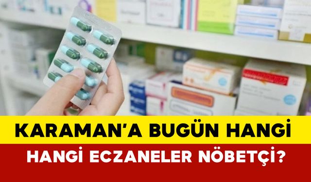 Karaman nöbetçi eczane bugün: Karaman’da 4 Ekim 2024 Cuma Günü Hangi Eczaneler Nöbetçi?