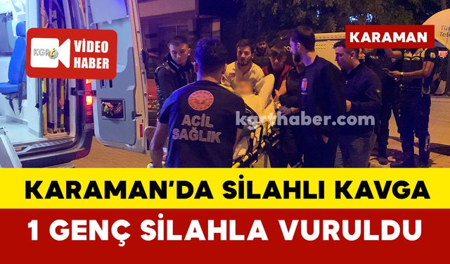 Karaman'da 1 genç silahla vuruldu