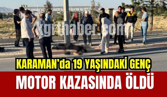 Karaman’da 19 yaşındaki genç motosiklet kazasında öldü