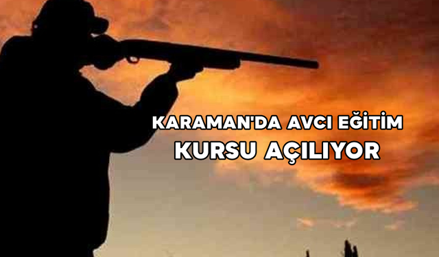 Karaman'da Avcı Eğitim Kursu Açılıyor