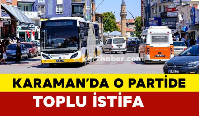 Karaman'da o partide toplu istifa