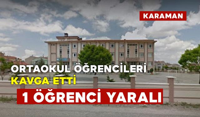 Karaman'da Öğrenciler Kavga Etti: 1 Yaralı