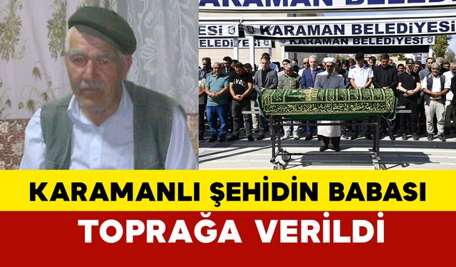 Karamanlı şehidin babası toprağa verildi