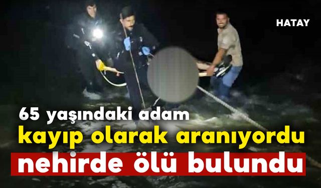 Kayıp aranıyordu.. 65 yaşındaki adam nehirde ölü olarak bulundu