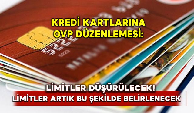 Kredi kartlarına OVP düzenlemesi: Limitler artık bu şekilde belirlenecek