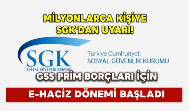 Milyonlarca Kişiye SGK'dan Uyarı! GSS Prim Borçları İçin E-Haciz Dönemi Başladı