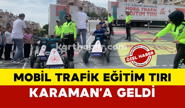 Mobil Trafik Eğitim Tırı Karaman'a geldi