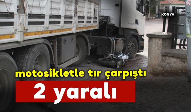 Motosikletle tırın çarpıştığı kazada 2 kişi yaralandı