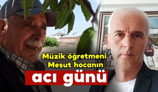 Müzik öğretmeni Mesut Murat’ın acı günü