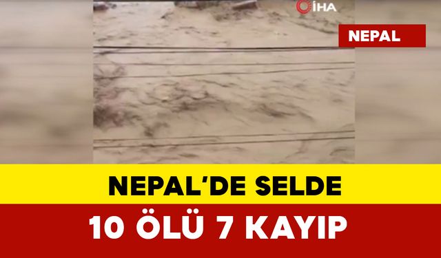 Nepal'de selde 10 kişi öldü 7 kişi kayıp