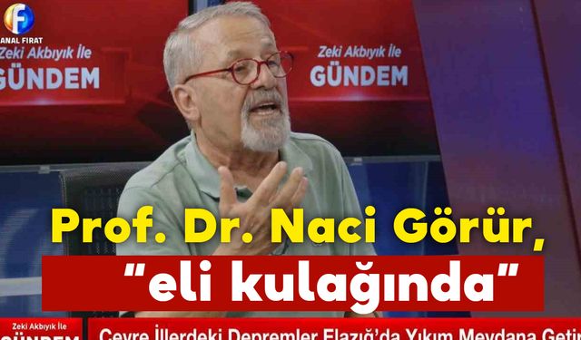 Prof. Dr. Naci Görür, “eli kulağında” dedi ve uyardı...