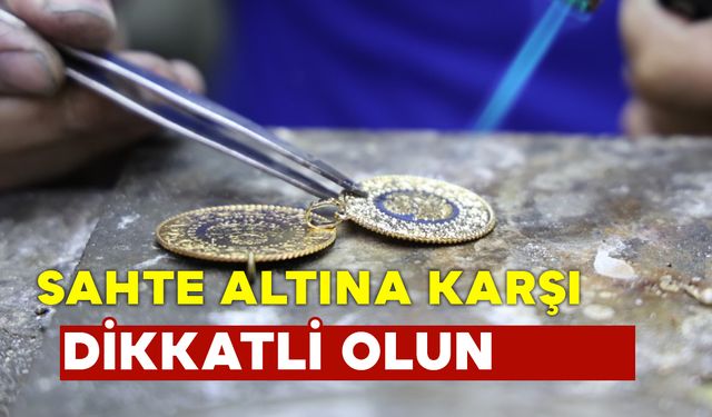 Sahte altına karşı uzmanlardan ses uyarısı