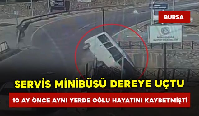 Servis minibüsü dereye uçtu, 10 ay önce aynı yerde oğlu hayatını kaybetmişti