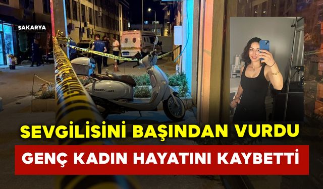 Sevgilisi tarafından başından vuruldu: hastanede hayatını kaybetti