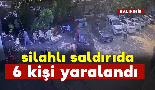 Silahlı saldırıda 6 kişi yaralandı