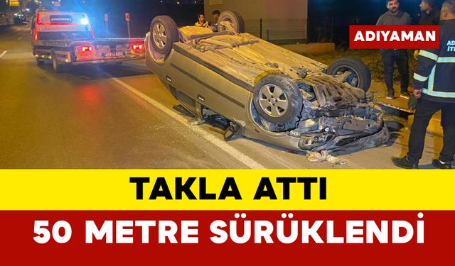 Takla attı 50 metre sürüklendi: 1 yaralı