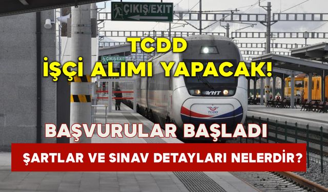 TCDD 2024 işçi alımı yapacak! başvuru tarihleri, şartlar ve sınav detayları nelerdir?