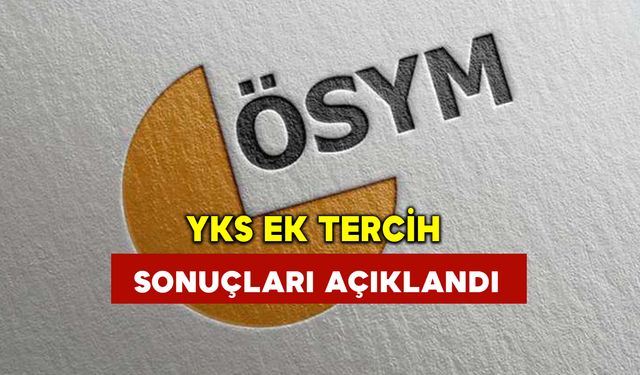 YKS ek tercih sonuçları açıklandı