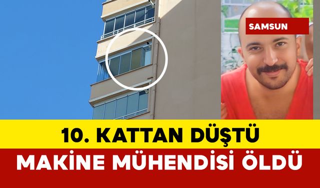 10. kattan düşen makine mühendisi öldü